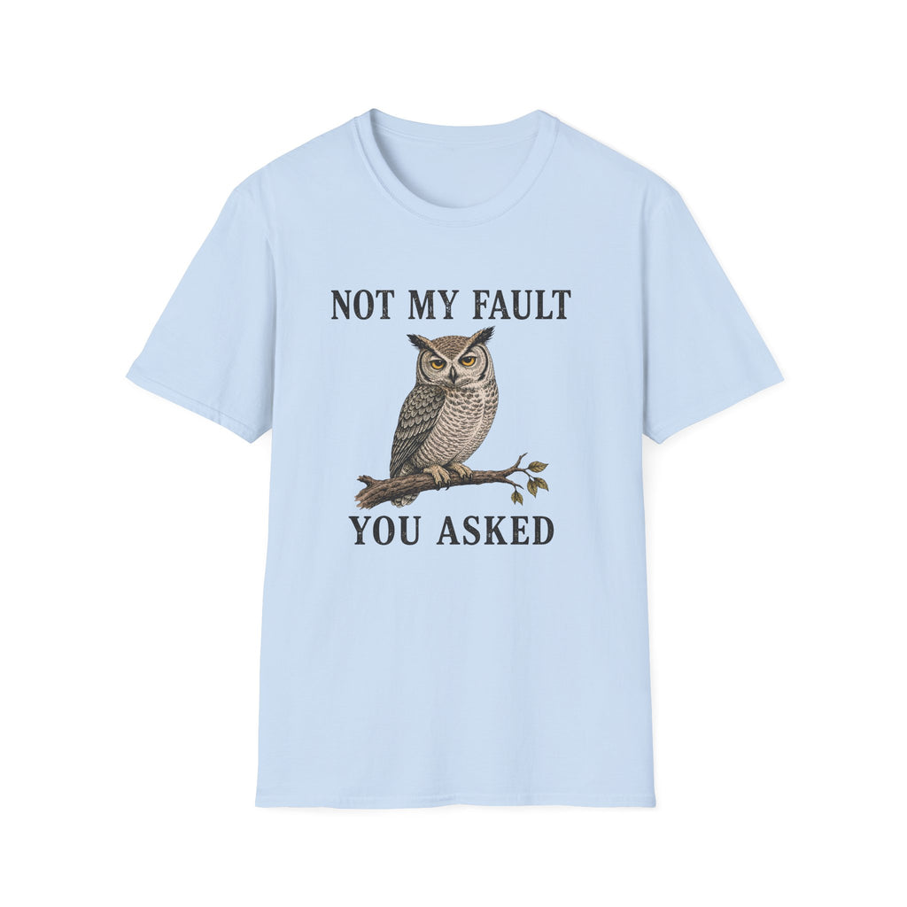A light blue graphic t-shirt  features a graphic of a owl perched on a branch with the text 'NOT MY FAULT YOU ASKED' in black.