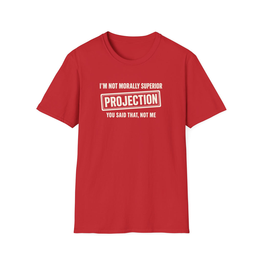 Red t-shirt with text 'im not morally superior you said that not me'