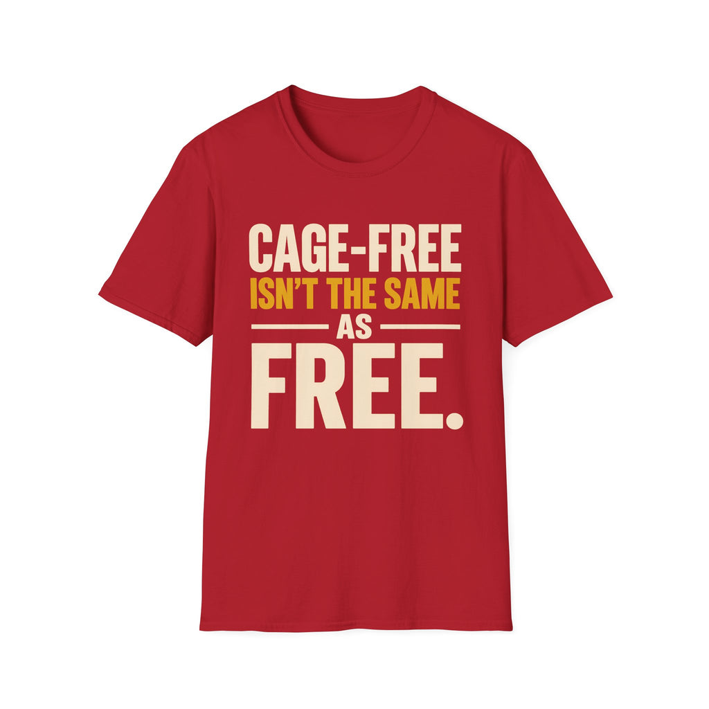 A red short-sleeve crewneck t-shirt with a bold text graphic on the front reading 'CAGE-FREE ISN'T THE SAME AS FREE.' in cream and yellow lettering, displayed on a solid white background.
