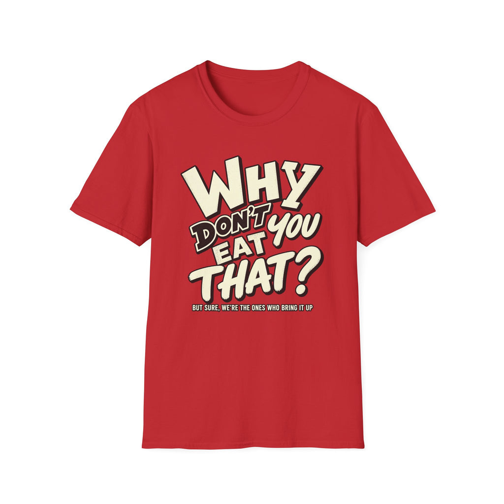 A red short-sleeve crewneck t-shirt with a bold graphic on the chest reading 'WHY DON'T EAT YOU?' in cream and black stylized lettering, with smaller text underneath, displayed on a solid white background.