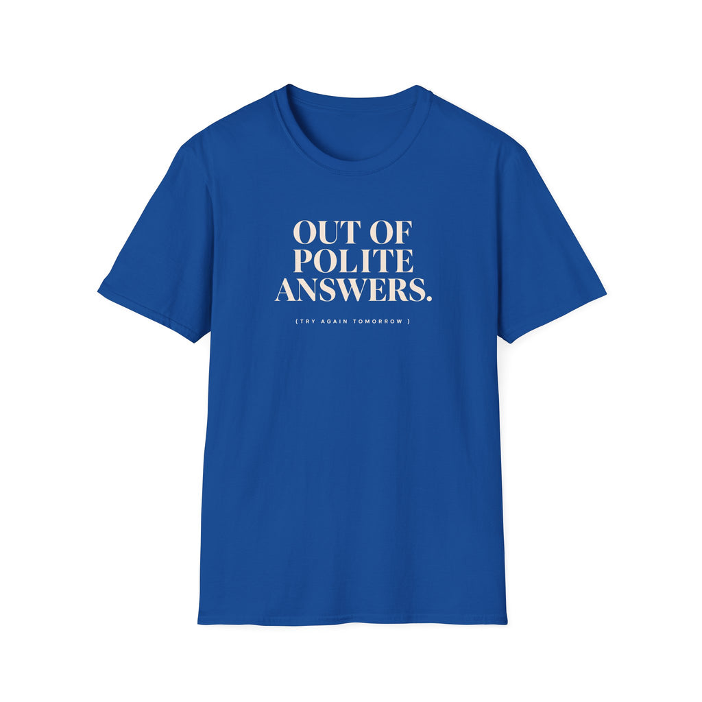 Royal blue T-shirt with text 'out of polite answers try again tomorrow'