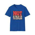 A royal blue short-sleeve crewneck t-shirt with a graphic text print reading 'NOT IN THE MOOD TO EXPLAIN'. The word 'NOT' is in large red letters, while 'IN THE MOOD TO EXPLAIN' is in beige block letters with a small red and black eye graphic in the center.