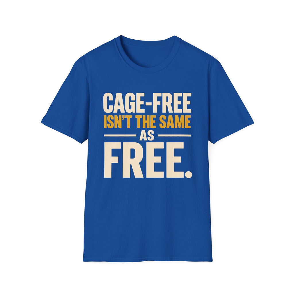 A royal blue short-sleeve crewneck t-shirt with a bold graphic text print on the front reading 'CAGE-FREE ISN'T THE SAME AS FREE.' in white and yellow lettering, displayed on a solid white background.
