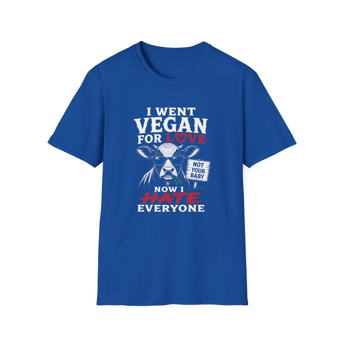 A royal blue short-sleeve crewneck t-shirt with a graphic print on the front. The graphic features a cow illustration and text that reads 'I WENT VEGAN FOR LOVE NOW I HATE EVERYONE' in white and red lettering, alongside a small sign reading 'NOT YOUR BABY'.