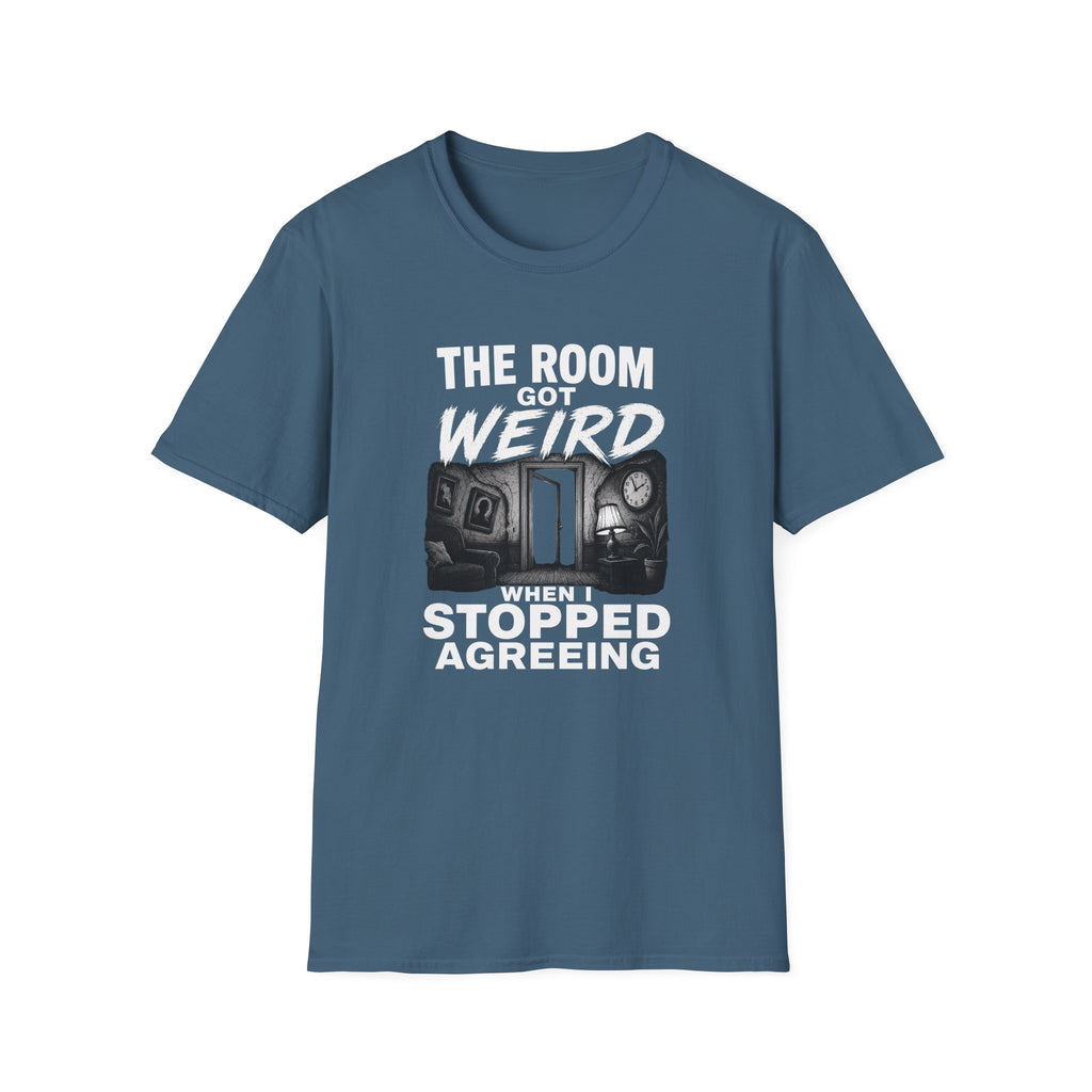 A slate blue crewneck t-shirt with a graphic print on the front. The graphic features white text reading 'THE ROOM GOT WEIRD WHEN I STOPPED AGREING' 