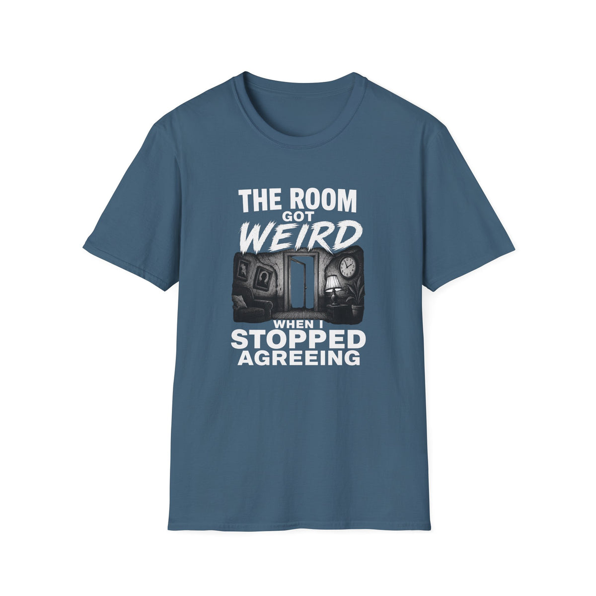A slate blue crewneck t-shirt with a graphic print on the front. The graphic features white text reading 'THE ROOM GOT WEIRD WHEN I STOPPED AGREING' 
