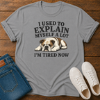 I Used to Explain Myself a Lot, I'm Tired Now T-Shirt