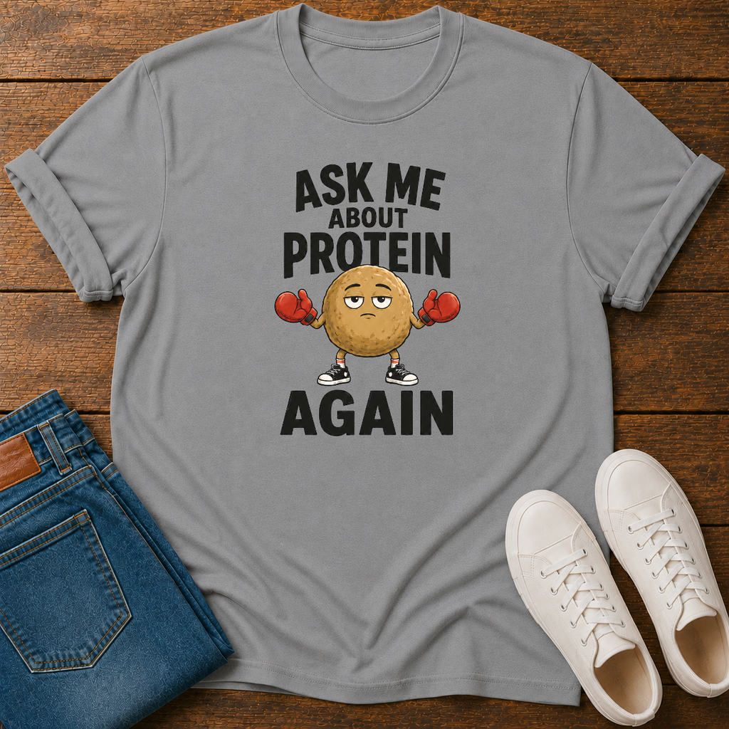 Ask Me About Protein Again T-Shirt