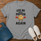 Ask Me About Protein Again T-Shirt