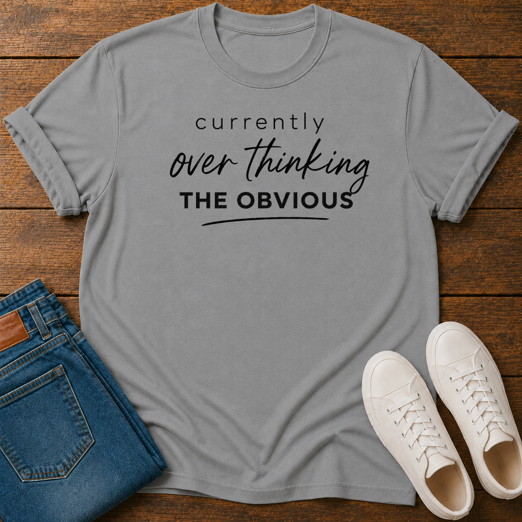 Currently Overthinking The Obvious T-Shirt