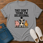 They Don't Think I'm Delusional T-Shirt