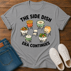 The Side Dish Era Continues T-Shirt