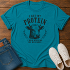I Get My Protein From Minding My Own Business T-Shirt