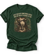 Dark Green t-shirt with an elephant graphic in the jungle and text 'just because something exists doesn't mean it belongs to you'