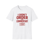 A white short-sleeve crewneck t-shirt with a red graphic print on the front that reads 'I DIDN'T ORDER THE COMMENTARY' above a red 'COMMENTS CLOSED' stamp graphic, shown on a plain white background.