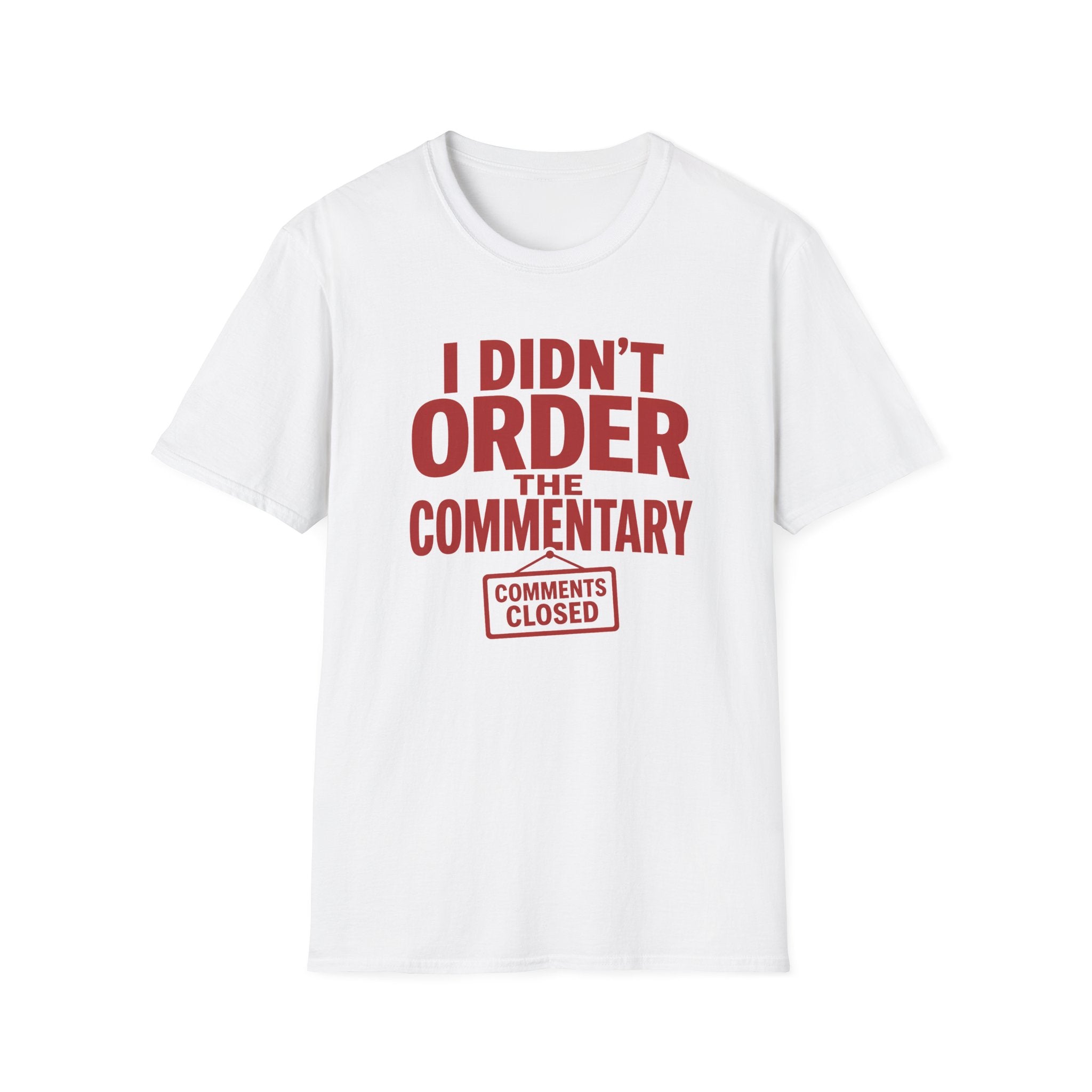 A white short-sleeve crewneck t-shirt with a red graphic print on the front that reads 'I DIDN'T ORDER THE COMMENTARY' above a red 'COMMENTS CLOSED' stamp graphic, shown on a plain white background.
