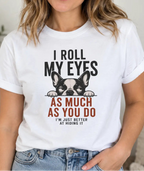 A woman wearing a white graphic t-shirt with a black and red printed design featuring a French Bulldog and the text 'I ROLL MY EYES AS MUCH AS YOU DO'.