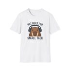 White t-shirt with image of a capybara wearing headphones and text 'not built for small talk'