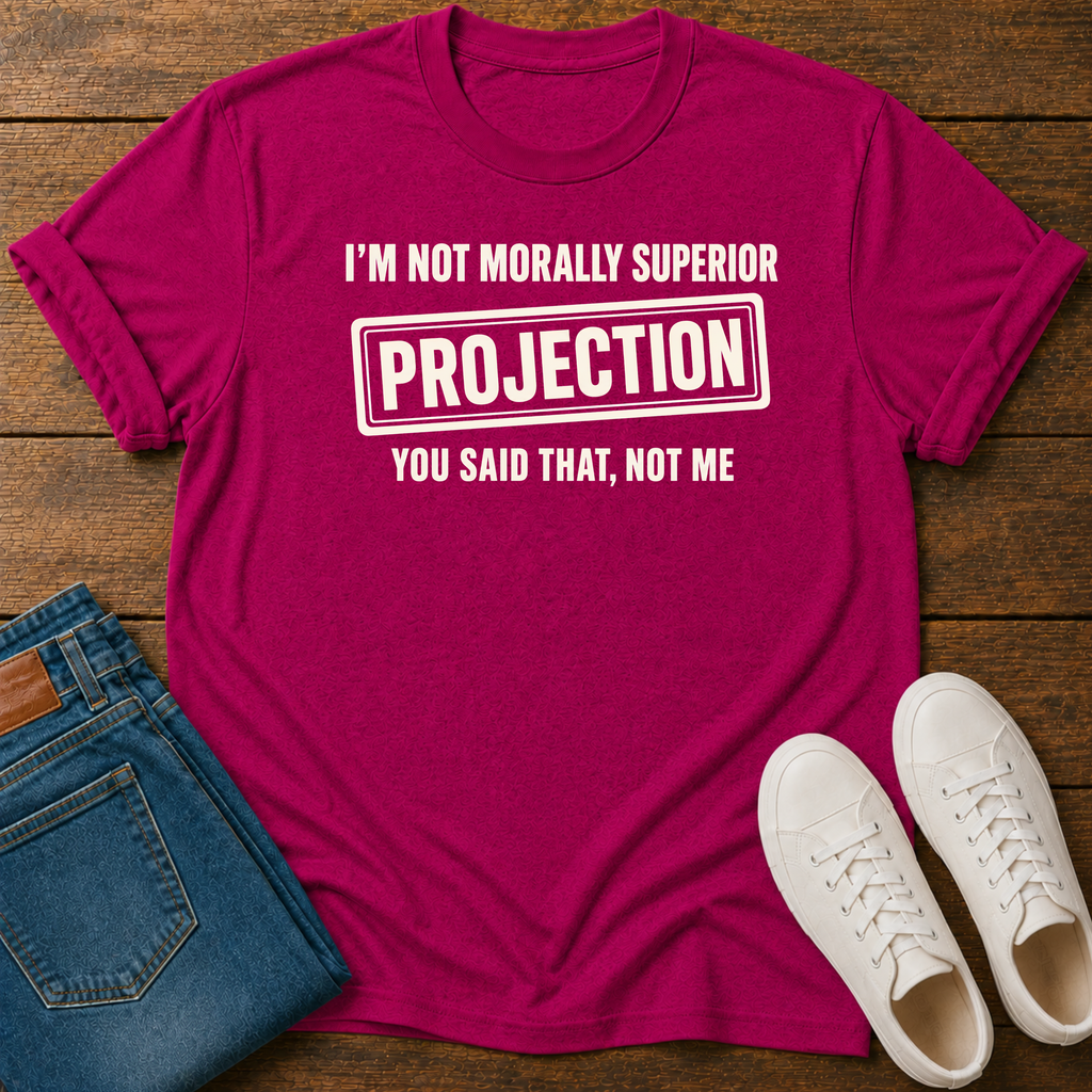 I’m Not Morally Superior T-Shirt
