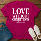Love Without Conditions (All Species) T-Shirt