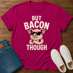 But Bacon Though T-Shirt