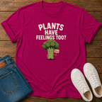 Plants Have Feelings Too? BRO T-Shirt