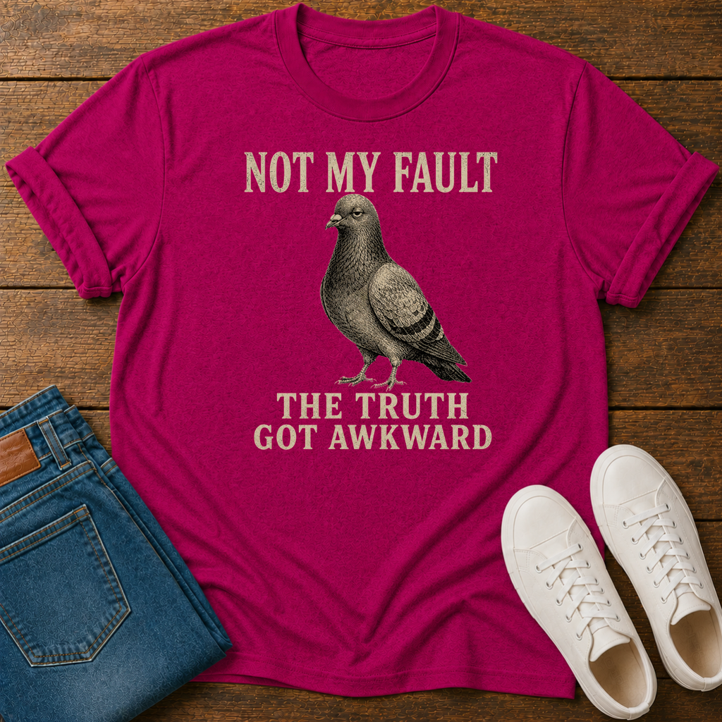 Not My Fault the Truth Got Awkward T-Shirt