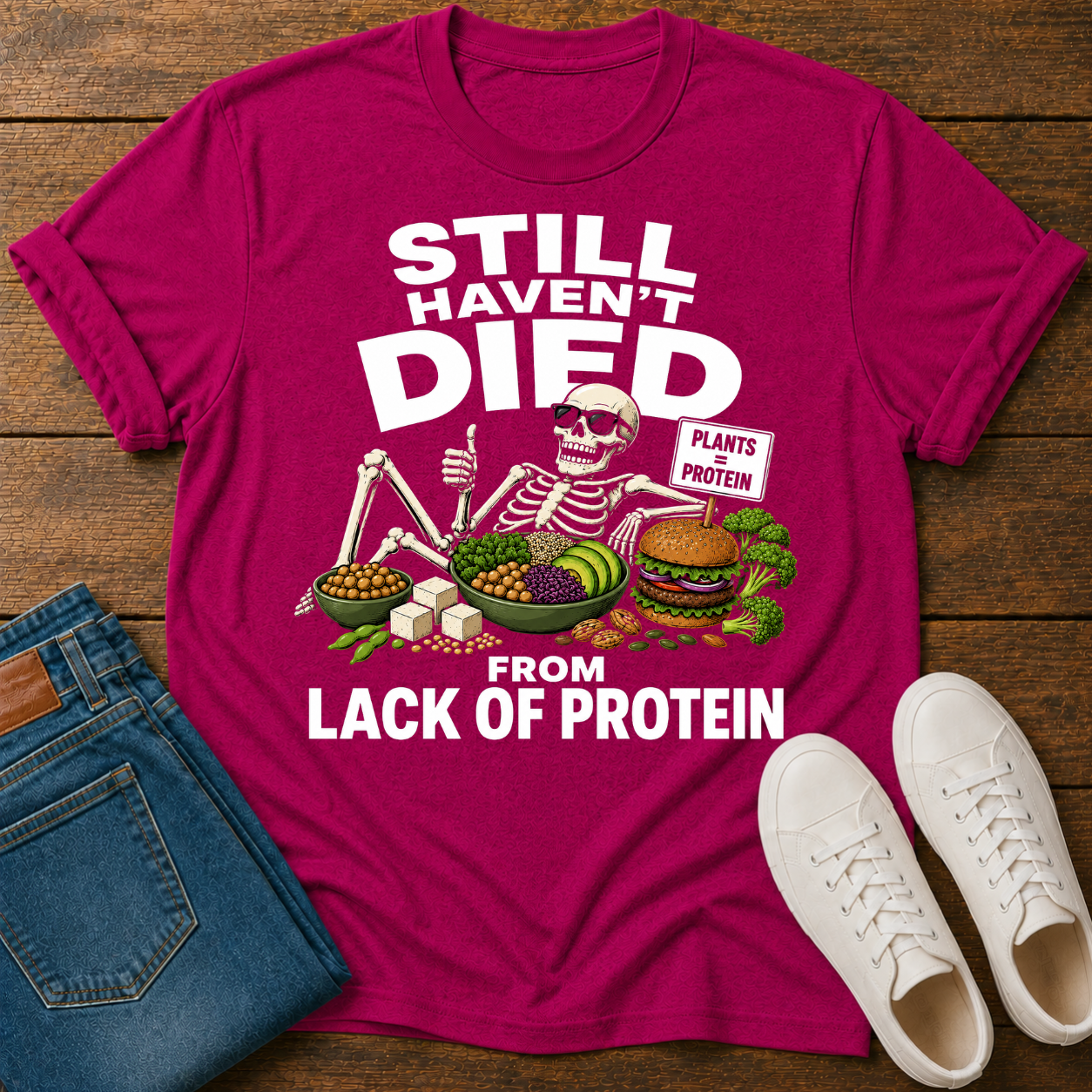 Still Haven't Died From Lack Of Protein T-Shirt