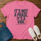 It's Not A Phase It's A Vibe T-Shirt