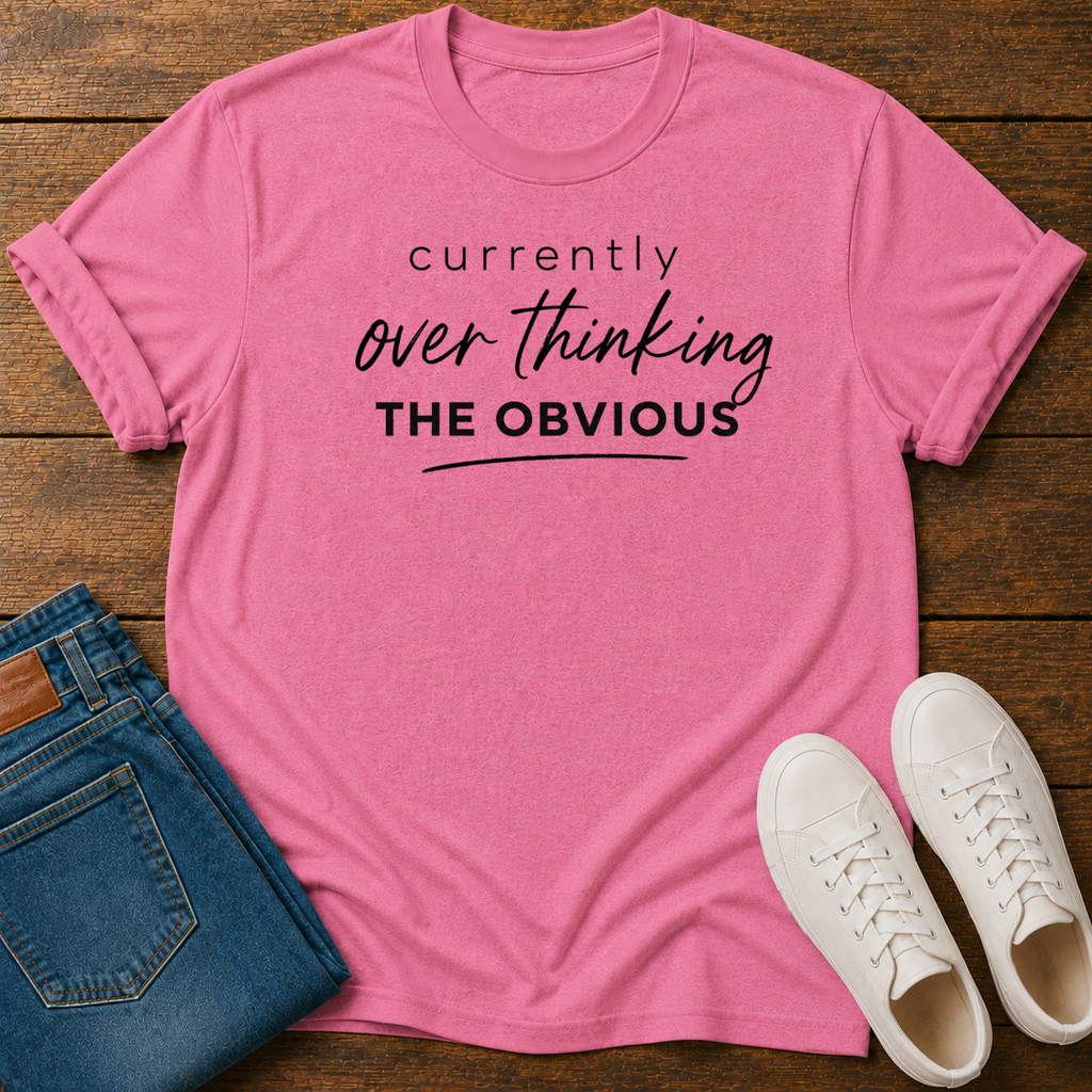 Currently Overthinking The Obvious T-Shirt