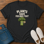 Plants Have Feelings Too? BRO T-Shirt