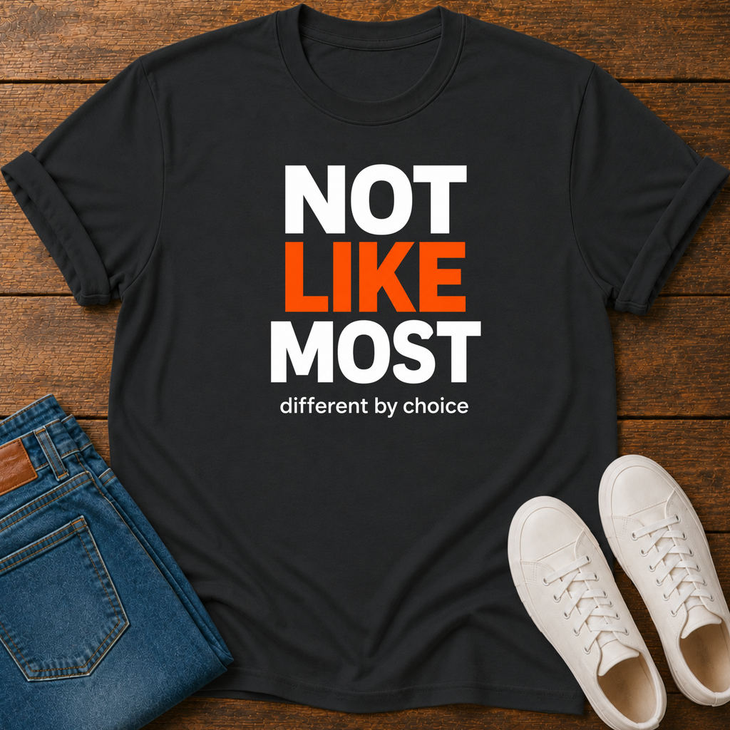 Not Like Most T-Shirt — Different By Choice