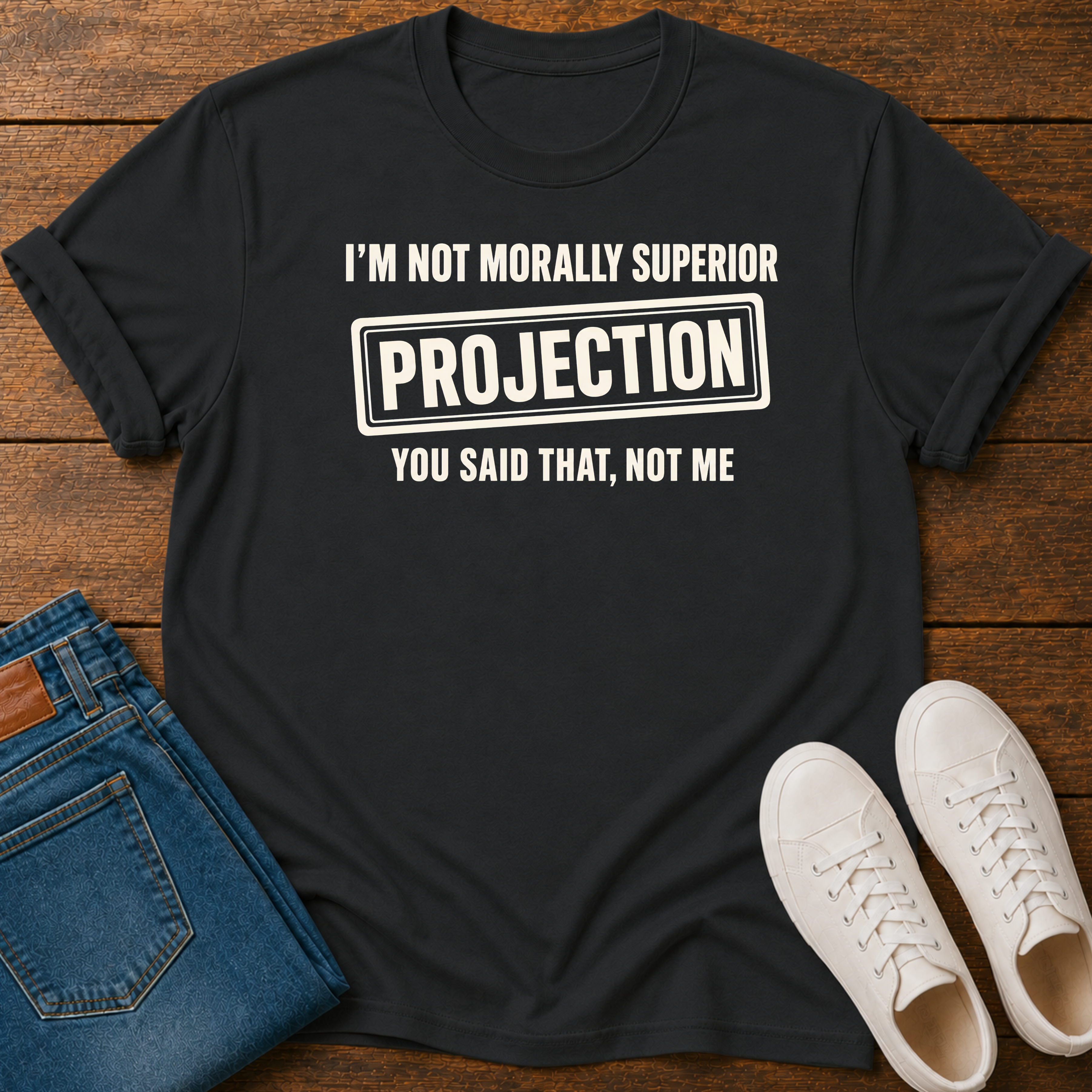 I’m Not Morally Superior T-Shirt