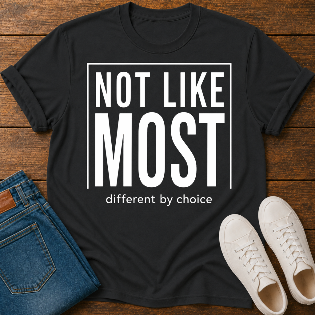 Not Like Most T-Shirt — Different By Choice
