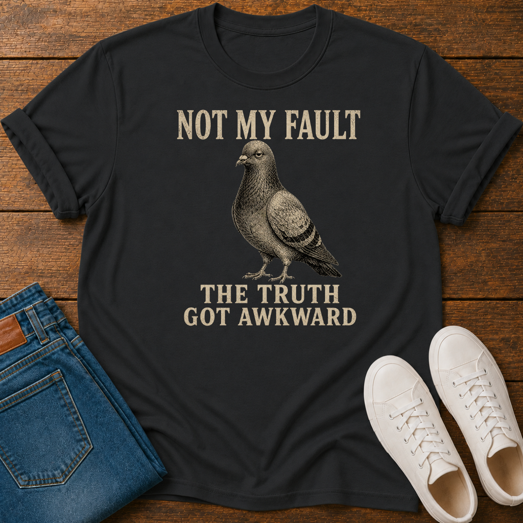 Not My Fault the Truth Got Awkward T-Shirt