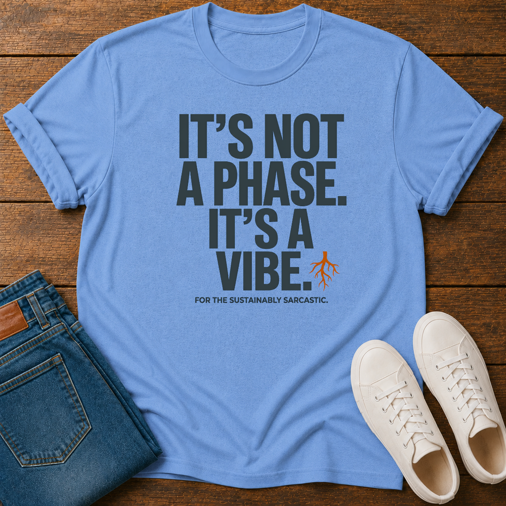 It's Not A Phase It's A Vibe T-Shirt