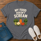My Food Doesn't Scream T-Shirt