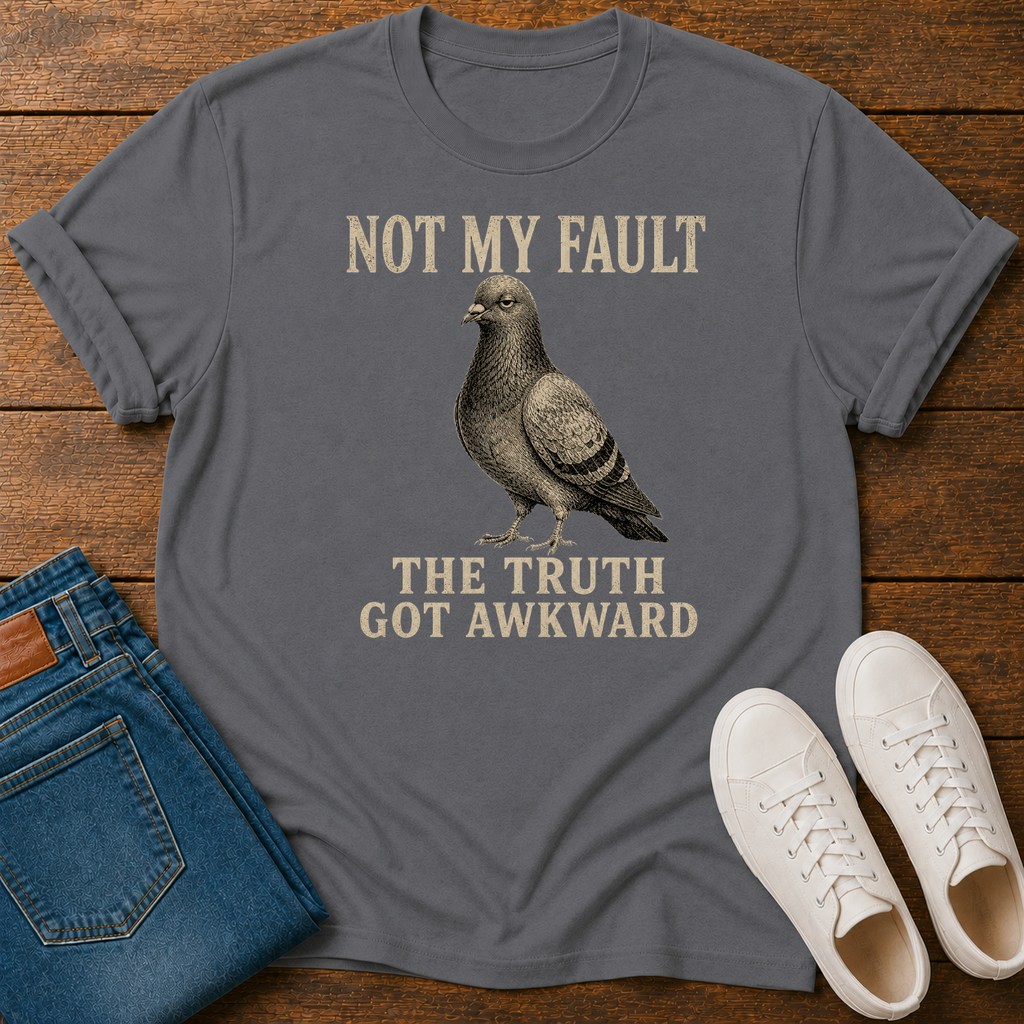 Not My Fault the Truth Got Awkward T-Shirt
