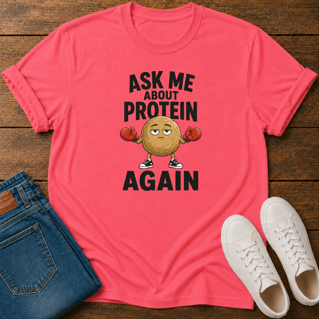Ask Me About Protein Again T-Shirt