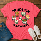 The Side Dish Era Continues T-Shirt