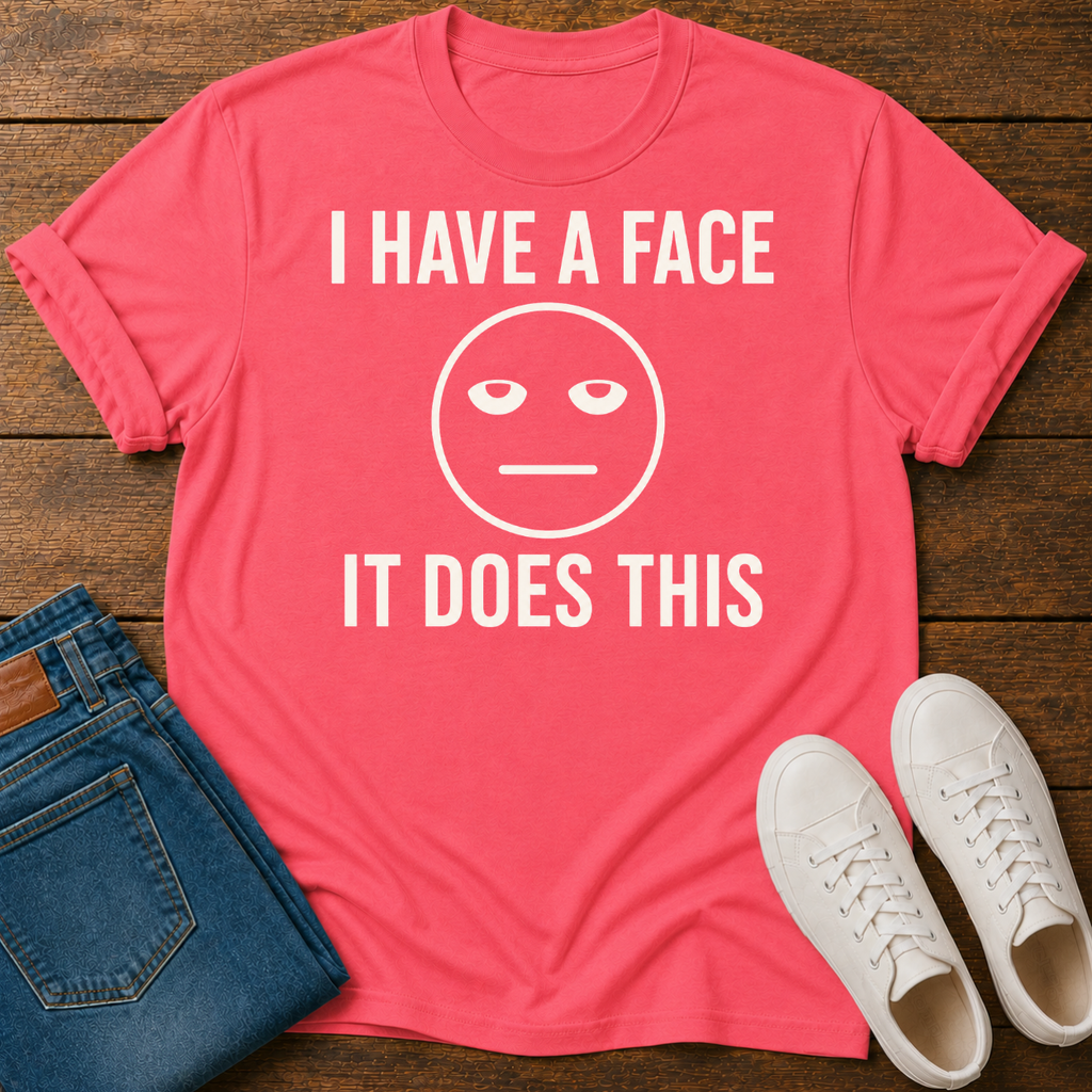 I Have a Face, It Does This T-Shirt