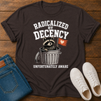 Radicalized by Decency, Unfortunately Aware T-Shirt