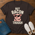 But Bacon Though T-Shirt