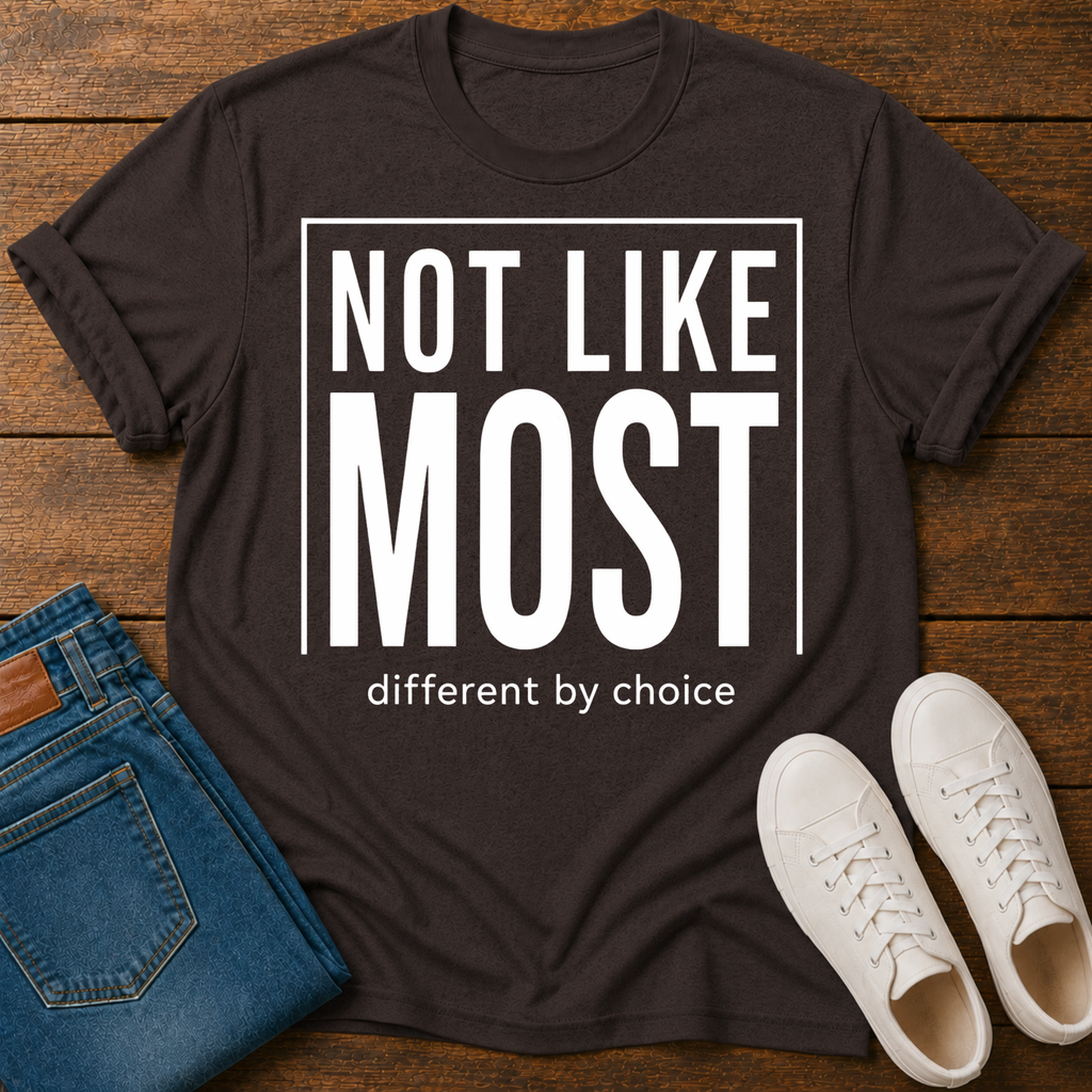 Not Like Most T-Shirt — Different By Choice