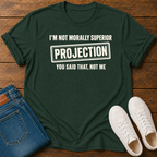 I’m Not Morally Superior T-Shirt