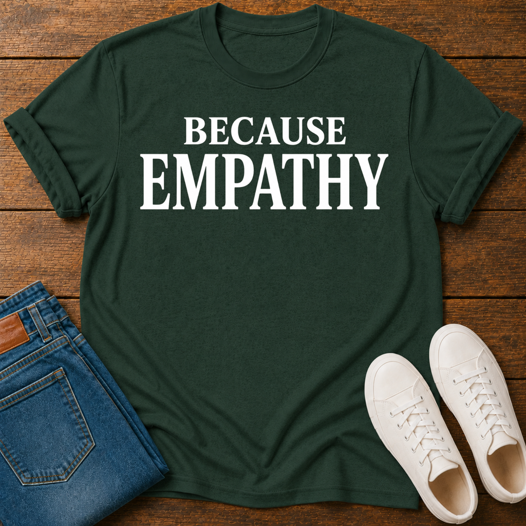 Because Empathy T-Shirt
