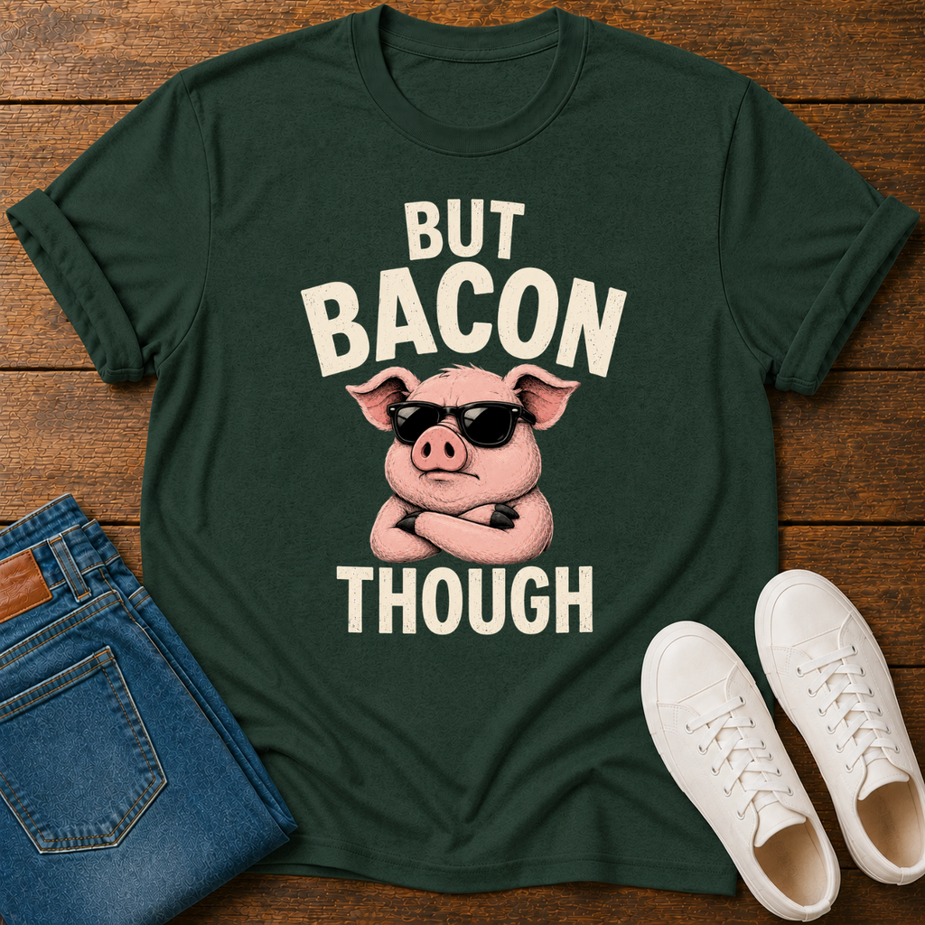 But Bacon Though T-Shirt