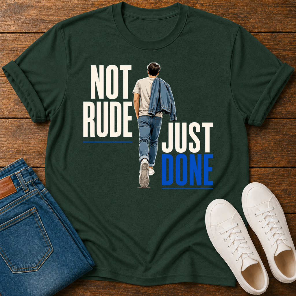 Not Rude Just Done T-Shirt