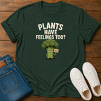 Plants Have Feelings Too? BRO T-Shirt