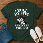 I Roll My Eyes As Much As You Do T-Shirt